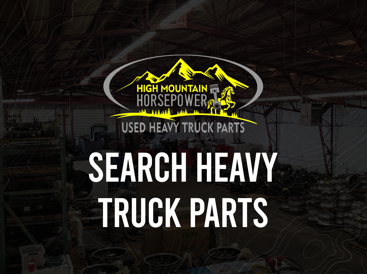 Used Heavy Truck Parts High Mountain Horsepower